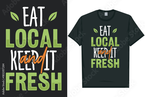 Eat local and keep it fresh world's planting day, world's arbor day, world's earth day, world's environment day, vegetables vegan veggie green 
typography graphics tshirt design