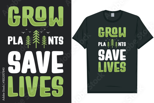 Grow plants save lives world's planting day, world's arbor day, world's earth day, world's environment day, vegetables vegan veggie green 
typography graphics tshirt design