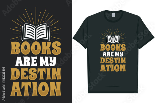 Books are my destination books reading tshirt design