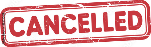 Cancelled stamp, red label, distressed texture, bold message, event termination, official notice, vintage graphic, alert icon, unavailable status