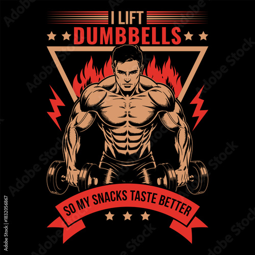 I Lift Dumbbells So My Snacks Taste Better Funny Fitness Gym Workout T-Shirt Design with Muscular Bodybuilder Illustration, Flames, Dumbbells, Motivational Humor, Strength Training Apparel for Gym