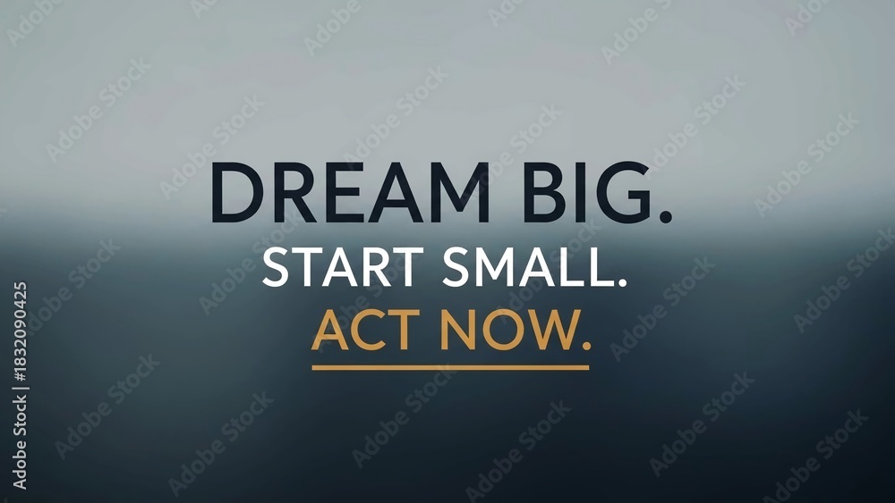 Obraz premium Inspirational motivational quote text overlay on a dark, blurred background encouraging viewers to dream big, start small, and act now for success and achievement