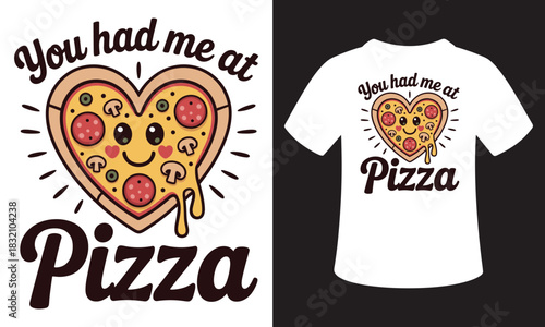 Cute heart shaped pizza with you had me at pizza text design
