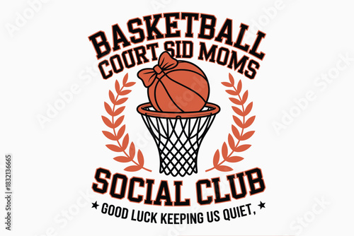 Basketball Court Side Moms Social Club t-shirt design with bow basketball, hoop, laurel wreath and funny quote
