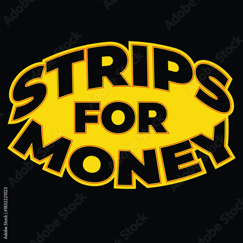 Strips For Money- Graphic and t shirt design	