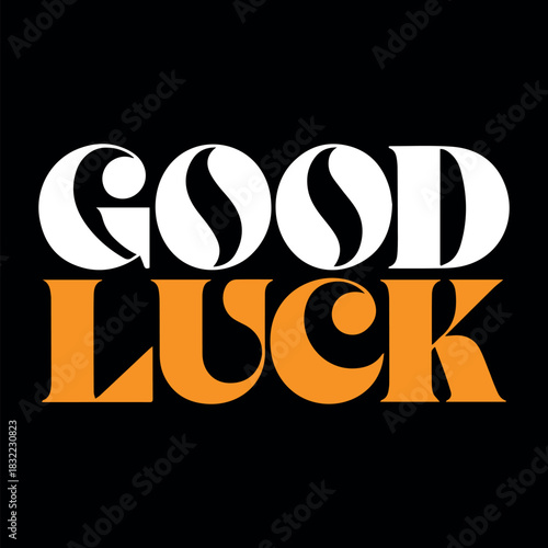 A bold graphic design featuring the words good luck in white and orange on a black background