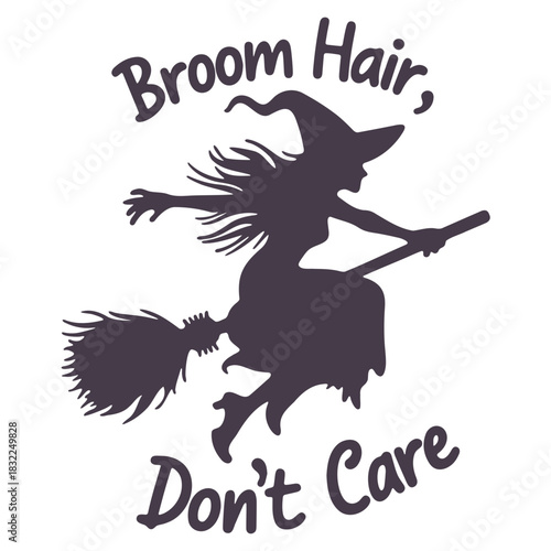 Silhouette of a witch flying on a broom with text broom hair don't care in a whimsical style design