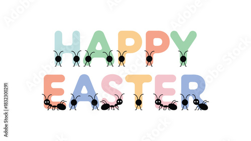 Cute cartoon ants forming the words happy easter with colorful pastel letters on a white background