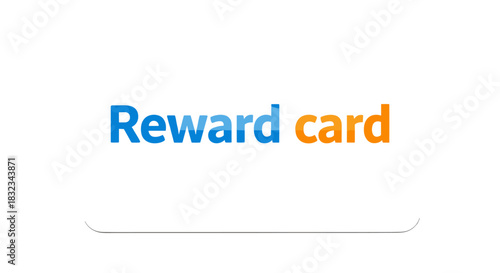 Reward card with blue and orange text symbolizing customer loyalty program incentives benefits isolated on white background