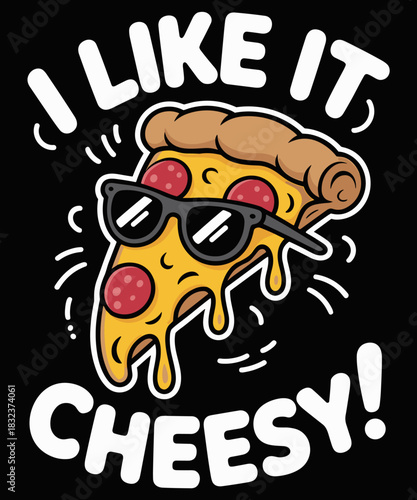 I Like It Cheesy! Funny Pizza Lover