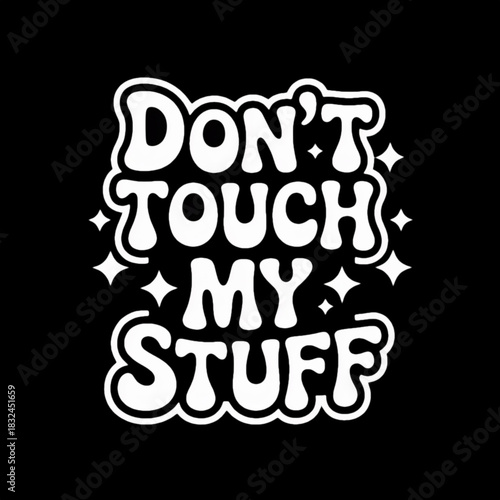 Bold hand drawn typography illustration with the phrase dont touch my stuff in playful white lettering on a dark background for stickers t shirts posters room decor and humorous personal expression