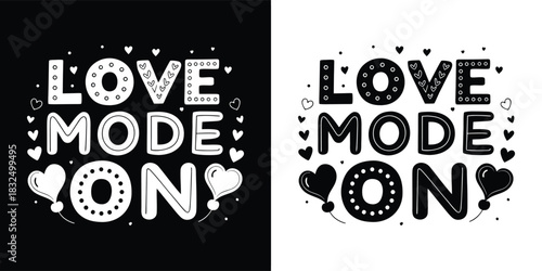 Love mode on text with hearts and dots, black and white design, romantic phrase for tshirts and gifts