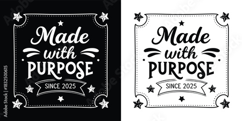 Made with purpose since 2023 text design with stars and decorative elements, black and white graphic, modern and meaningful