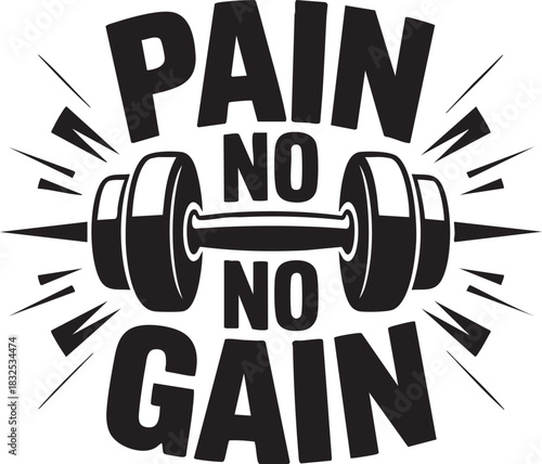 PrintA bold black and white graphic featuring a dumbbell and the motivational phrase 'Pain No Gain' for fitness enthusiasts.