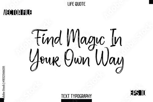 Find Magic In Your Own Way  -Trendy Life Quotes Vector Typography Text Brush Lettering Design