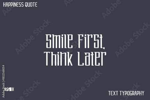 Smile First, Think Later   -Famous Happiness Saying Modern Calligraphy Text Vector Quote