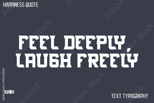 Feel Deeply, Laugh Freely    -Famous Happiness Saying Modern Calligraphy Text Vector Quote