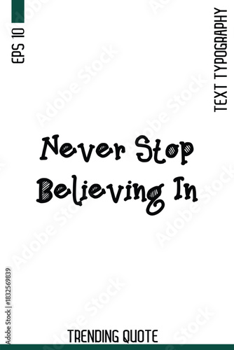Never Stop Believing In  -Famous T-Shirt Phrase Retro Style Typography Text Quote Classic Vector Design