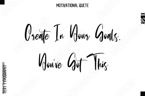 Create In Your Goals. You’ve Got This  Abstract Artistic Motivational Cursive Typography Quote