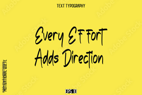 Every Effort Adds Direction   -Motivational Quote or inspirational Victory Slogan Cursive Alphabetical Calligraphy