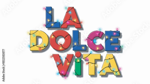"La Dolce Vita" colorful text 3D typography wrapped in festive string lights isolated on white.