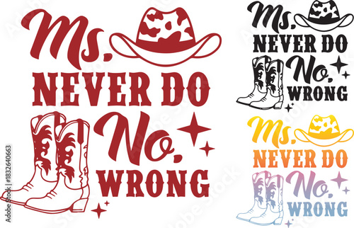 Ms never do no wrong western quote with cowboy hat and boot