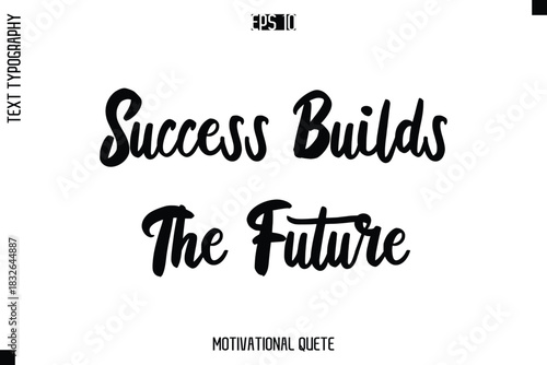 Success Builds The Future  -Motivation Vector Bold Cursive Text Hand Lettering For Daily Inspiration Posters