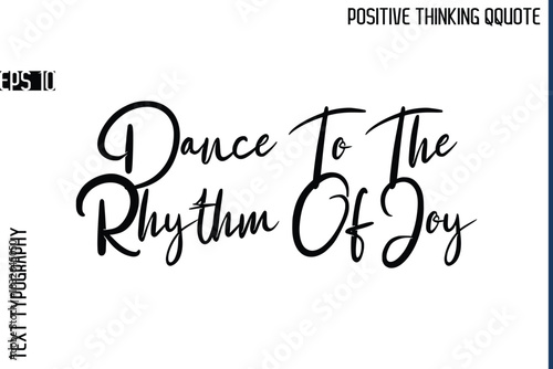 Dance To The Rhythm Of Joy    -Positive Vibes Cursive Text Typography Lettering Quotes Vector