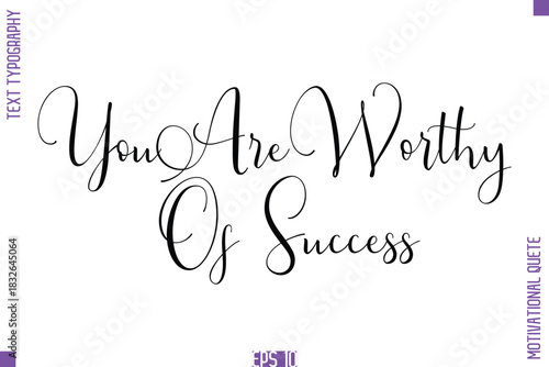 You Are Worthy Of Success  -Self Confidence and Self Belief Inspirational Quotes Stylish Cursive Typescript Text Lettering