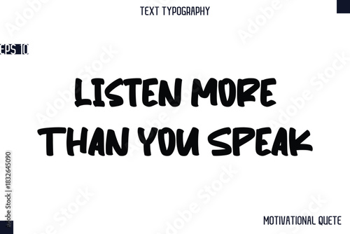 Listen More Than You Speak  -Business Quotes Or Motivational Quotes Stylish Hand Lettering Bold Typography