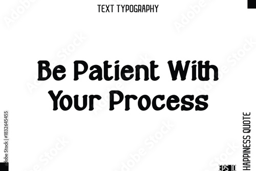 Be Patient With Your Process  -Self-Love Modern Bold Typography Text Quote Vector Design