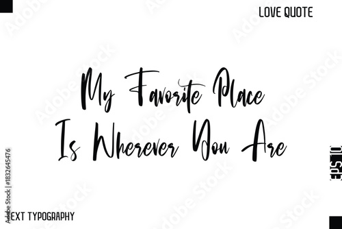 My Favorite Place Is Wherever You Are  -Cute Love Quote Stylish Cursive Typography Vector Elegant Design