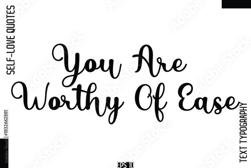 You Are Worthy Of Ease   -Self-Love Handwritten Cursive Calligraphy Lettering Quote Vector