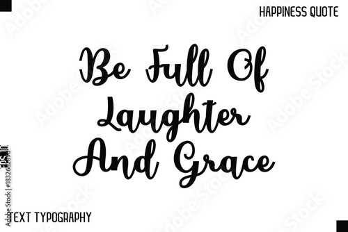 Be Full Of Laughter And Grace  -Happiness Saying Handwritten Cursive Text Lettering Vector Quote