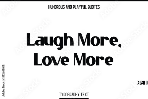 Laugh More, Love More    -Humorous and Playful Modern Stylish Bold Typography Text Vector Quote