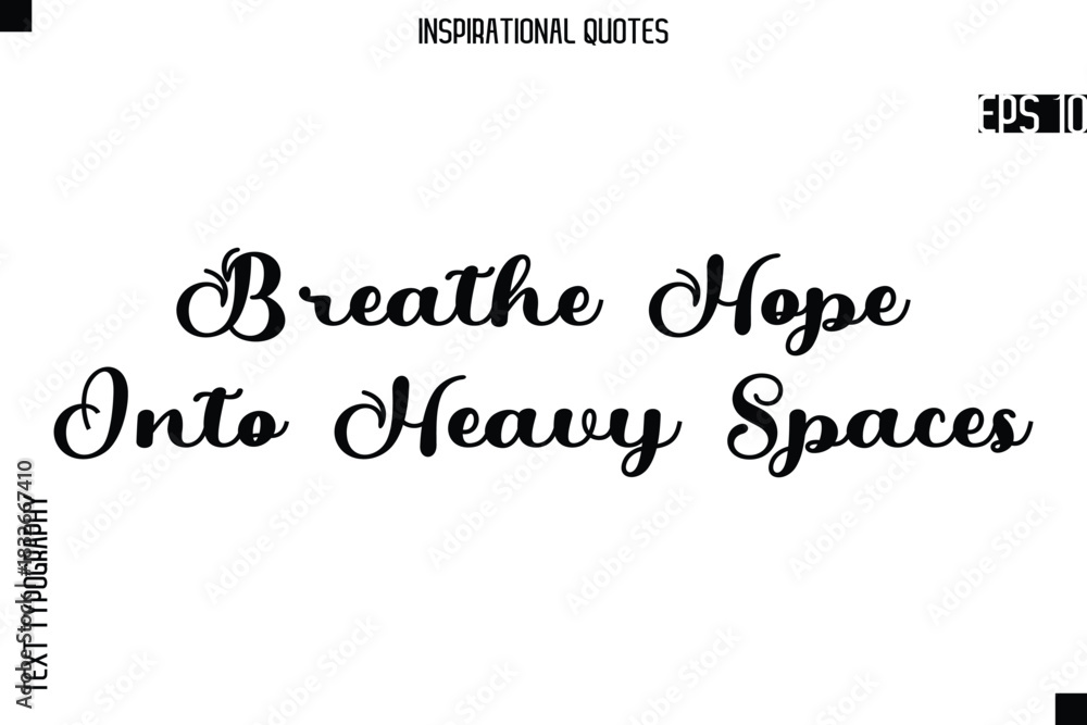 Fototapeta premium Breathe Hope Into Heavy Spaces -Creative Typography Text Lettering Vector Motivational Quote