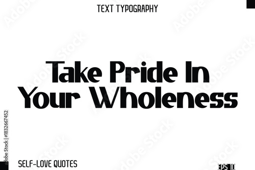 Take Pride In Your Wholeness  -Self-Love Modern Bold Typography Text Quote Vector Design