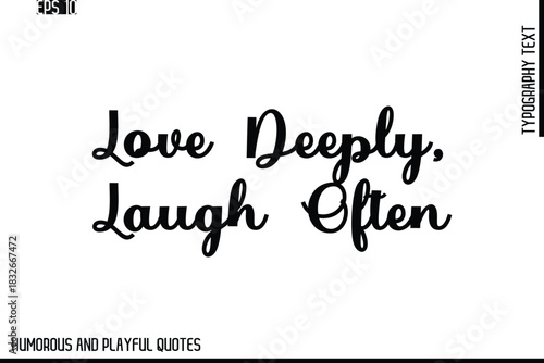 Love Deeply, Laugh Often  -Stylish Cursive Typography Vector Text – Humorous and Playful Quote Design