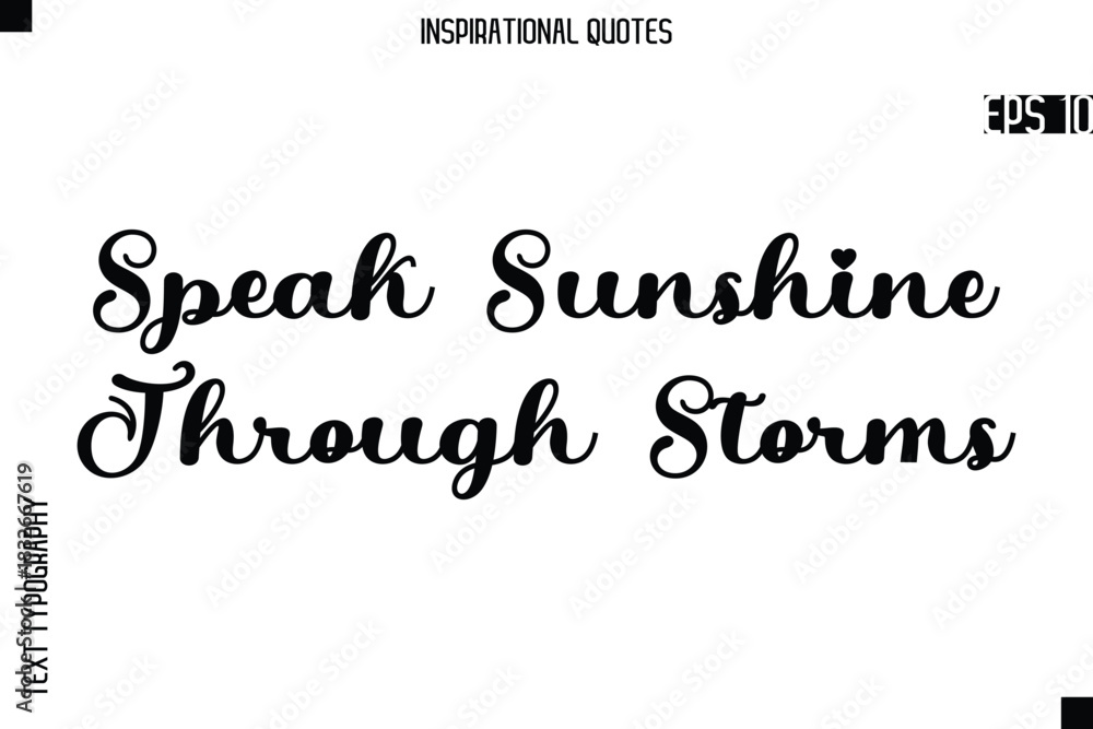 Fototapeta premium Speak Sunshine Through Storms -Creative Typography Text Lettering Vector Motivational Quote