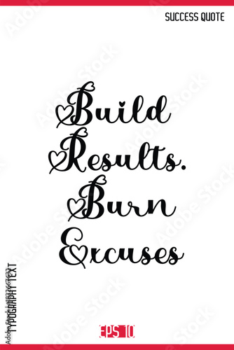 Build Results. Burn Excuses  – Motivational Saying Typography Text Lettering Poster