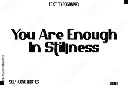 You Are Enough In Stillness   -Self-Love Modern Bold Typography Text Quote Vector Design