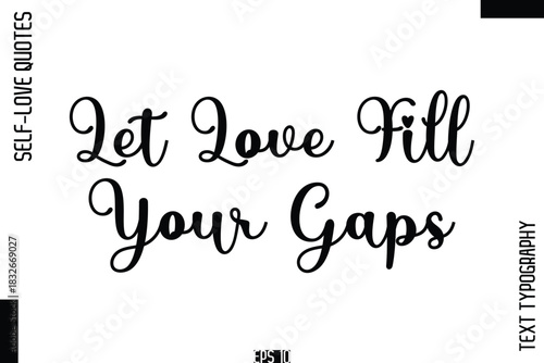 Let Love Fill Your Gaps   -Self-Love Handwritten Cursive Calligraphy Lettering Quote Vector