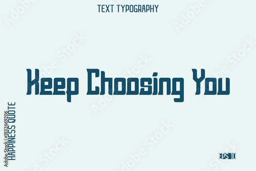 Keep Choosing You   -Self-Love Saying Modern Typography Design for Motivational Lifestyle Art and Prints