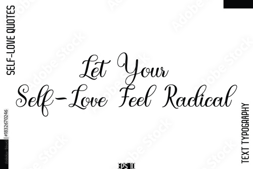 Let Your Self-Love Feel Radical    -Self-Love Handwritten Cursive Calligraphy Lettering Quote Vector