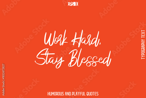 Work Hard, Stay Blessed   -Witty Typography Vector – Funny Quote and Playful Handwritten Cursive Lettering
