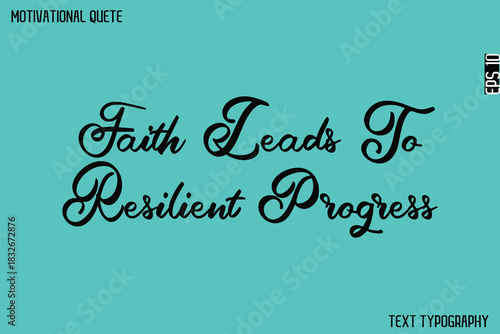 Faith Leads To Resilient Progress  -Graphic Cursive Lettering Text Design Of Motivational Quote