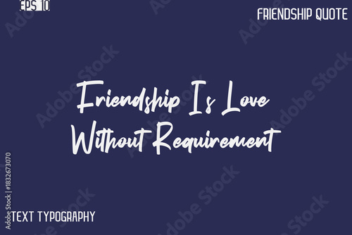 Friendship Is Love Without Requirement    -Best Friendship Message Minimalistic Cursive Typography Vector