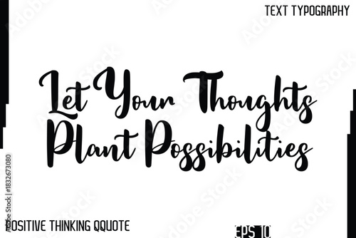 Let Your Thoughts Plant Possibilities   -Inspiring Positive Thinking Phrase Cursive Typography Text Quote