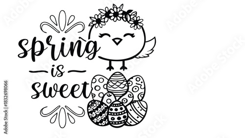 Cute black and white illustration of a chick wearing a flower crown with the text spring is sweet surrounded by decorated easter eggs and decorative swirls