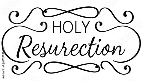 Elegant black calligraphy displaying the words holy resurrection framed by decorative swirls and flourishes on a clean white background celebrating easter and christian faith